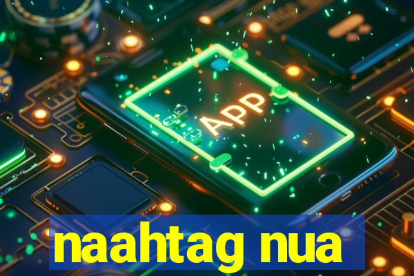 naahtag nua